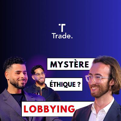 La VÉRITÉ sur le MYSTÉRIEUX métier de LOBBYISTE (à seulement 25 ans) - Nicolas Girod (TradeTalk#19)