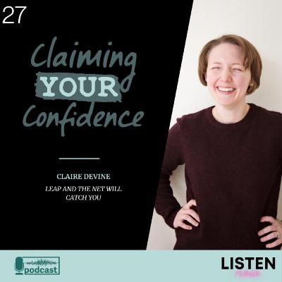 Leap and the Net Will Catch You with Claire Devine Leap and the Net Will Catch You with Claire Devine