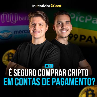 É seguro comprar criptomoedas pelo Nubank, Pic Pay, ou Mercado Pago? | InvestidorCast Ep 53