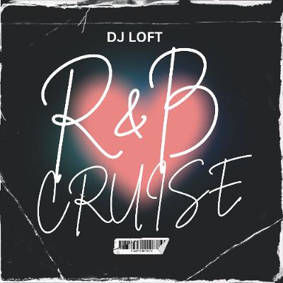 DJ LOFT - R&B CRUISE MIX [CLEAN]