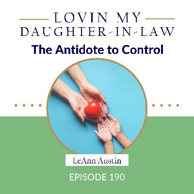 Episode 190: The Antidote to Control Episode 190: The Antidote to Control