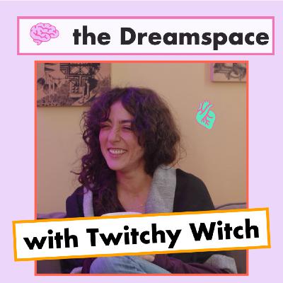 The Dreamspace with Twitchy Witch