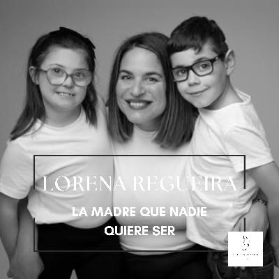 #15 LORENA REGUEIRA - LA MADRE QUE NADIE QUIERE SER