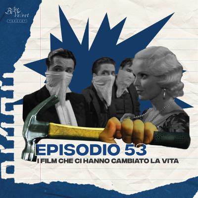 Episodio 53 - I film che ci hanno cambiato la vita