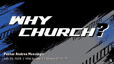 July 20, 2025 – Why Church? (Message Only)