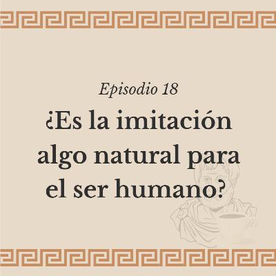 Ep. 18: ¿Es la imitación algo natural para el ser humano?