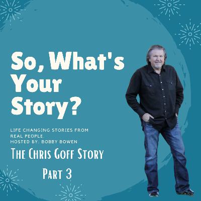 The Chris Goff Story: Part 3