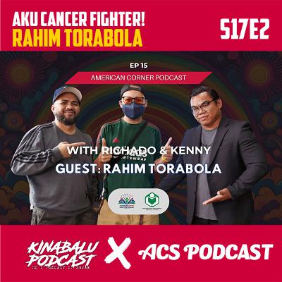 S17E3 : KP x ACS Podcast - AKU CANCER FIGHTER wt RAHIM aka TORABOLA S17E3 : KP x ACS Podcast - AKU CANCER FIGHTER wt RAHIM aka TORABOLA