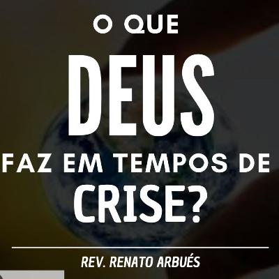 O que Deus faz em tempos de crise? I