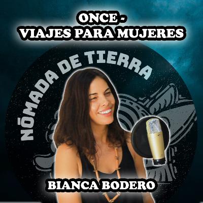 Nómada de Tierra #34 Bianca Bodero | ONCE - Viajes para mujeres
