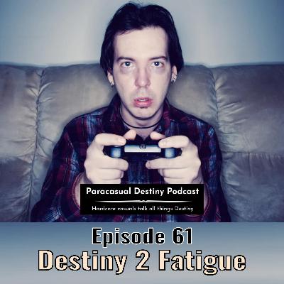 Destiny 2 Fatigue - Episode 61