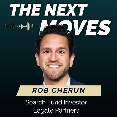 Ep 11 Rob Cherun, Search Fund Investor @ Legate Partners