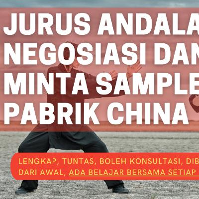 JURUS DASAR NEGOSIASI DAN MINTA SAMPLE PRODUK DARI PABRIK DI CHINA (JANGAT TAKUT!)
