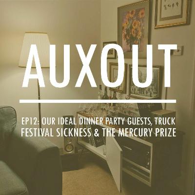 Ep12: Our Ideal Dinner Party Guests, Truck Festival Sickness & The Mercury Prize Ep12: Our Ideal Dinner Party Guests, Truck Festival Sickness & The Mercury Prize
