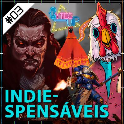Bytes Up! #03 - Games Indie-spensáveis Bytes Up! #03 - Games Indie-spensáveis