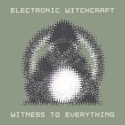01. Electronic Witchcraft - Witness To Everything [Kitchen Spasm]