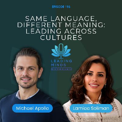 Same Language, Different Meaning: Leading Across Cultures | Lamiaa Soliman | EP 116 Same Language, Different Meaning: Leading Across Cultures | Lamiaa Soliman | EP 116