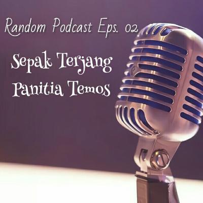 Sepak Terjang Panitia Temos | Random Podcast Eps. 02 Sepak Terjang Panitia Temos | Random Podcast Eps. 02