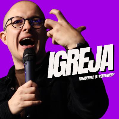 Igreja: frequentar ou pertencer?