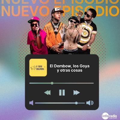 A Todo Volumen #117 - El Dembow, los Goya y otras cosas