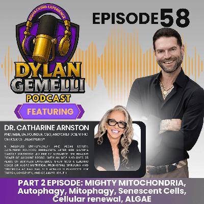 Episode #58 Featuring Catharine Arnston Part 2!  THE MIGHTY MIOTCHONDRIA!  A masterclass on everything Mitochondria!  Autophagy, Mitophagy, Senescent Cells, Cellular renewal, ALGAE Benefits and MORE!