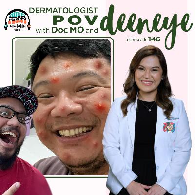 #146 - Dermatologist POV with Doc Mo and Deeneye #146 - Dermatologist POV with Doc Mo and Deeneye