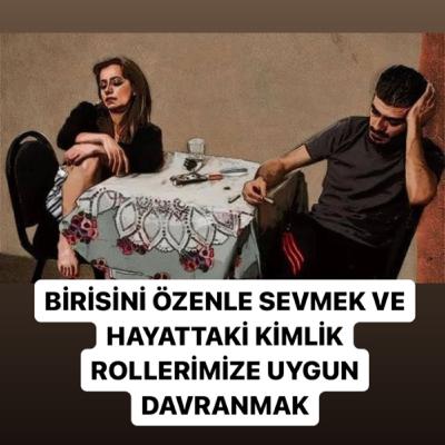 BİRİSİNİ ÖZENLE SEVMEK VE HAYATTAKİ KİMLİK ROLLERİMİZE UYGUN DAVRANMAK BİRİSİNİ ÖZENLE SEVMEK VE HAYATTAKİ KİMLİK ROLLERİMİZE UYGUN DAVRANMAK