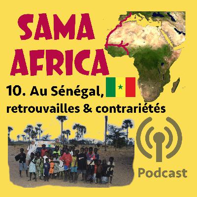 Épisode 10 : AU SÉNÉGAL, RETROUVAILLES ET CONTRARIÉTÉS