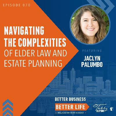 Episode 70: Navigating the Complexities of Elder Law and Estate Planning