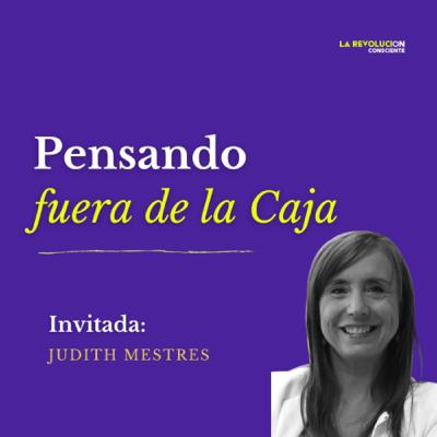 26. Pensar fuera de la caja con Judith Mestres