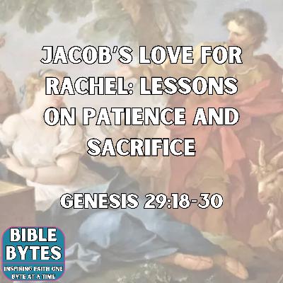 Jacob’s Love for Rachel: Lessons on Patience and Sacrifice