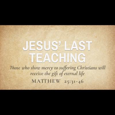 Jesus Last Teaching (Matthew 25:31-46)
