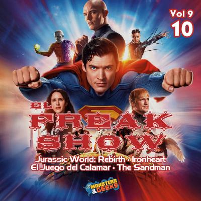 El Freakshow - Vol 09: Episodio 10 (Superman / Jurassic World: Rebirth /The Sandman / Ironheart / Squid Game 3)