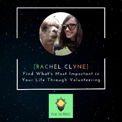 #6 - Find What's Most Important in Your Life Through Volunteering feat. Rachel Clyne