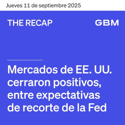 THE RECAP 11-09-25 | Mercados de EE. UU. cerraron positivos, entre expectativas de recorte de la Fed.