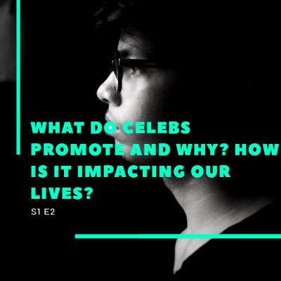 What do celebrities promote and why? How it is impacting our lives and mindset. (Part-2)