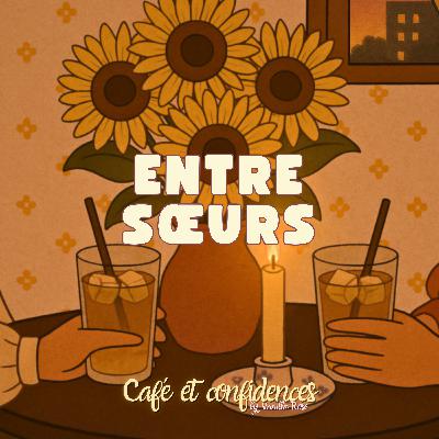 EntreSoeurs #4 : Vos confidences, épreuves et réflexions