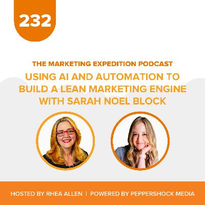 Using AI and Automation to Build a Lean Marketing Engine with Sarah Noel Block | Marketing Expedition Podcast Using AI and Automation to Build a Lean Marketing Engine with Sarah Noel Block | Marketing Expedition Podcast
