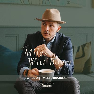 419. When Art Meets Business with Miles Witt Boyer