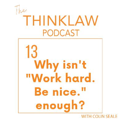 Why isn't "Work hard. Be nice." enough? | Episode 13 Why isn't "Work hard. Be nice." enough? | Episode 13