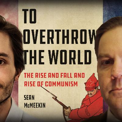 #1149 Sean McMeekin: The Rise and Fall and Rise of Communism