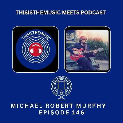 ThisIsTheMusic Meets Podcast: Michael Robert Murphy: Episode 146 ThisIsTheMusic Meets Podcast: Michael Robert Murphy: Episode 146