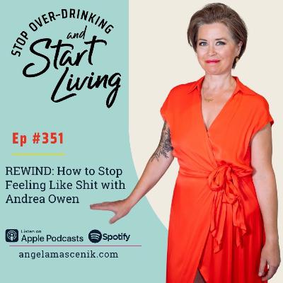 Ep 351 REWIND- How to Stop Feeling Like Shit with Andrea Owen