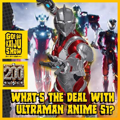 What's The Deal With Ultraman Anime Season 1? | Go! Go! Kaiju Show #200