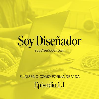 Ep. 1.1 – El diseño como forma de vida