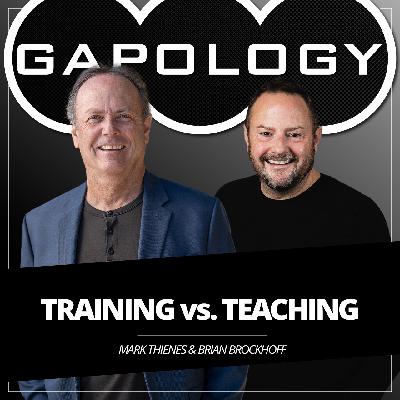 GAPOLOGY GUYS PODCAST (Audio): Training vs. Teaching