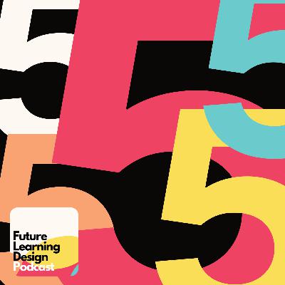 Celebrating 5 years of the Future Learning Design podcast!