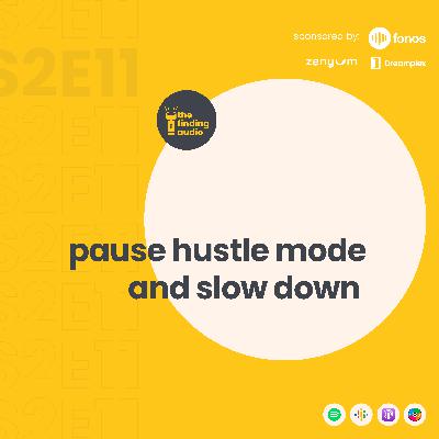 S2E11. bước chậm lại giữa văn hoá hối hả | pause hustle mode and slow down