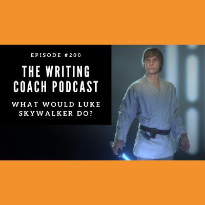 What Would Luke Skywalker Do? -- The Writing Coach 200 What Would Luke Skywalker Do? -- The Writing Coach 200