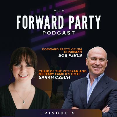 The Forward Party Podcast EP5 - Service, Veterans, and Civic Leadership with Bob Perls & Sarah Czech